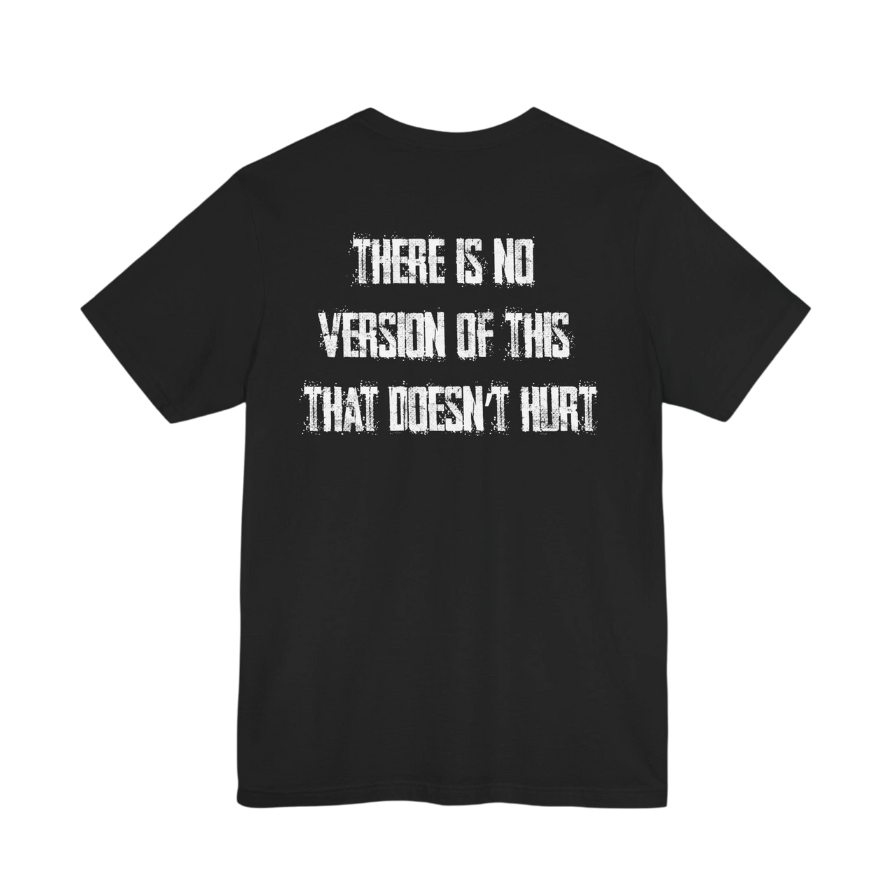 DailyThreadCo. black 100% cotton t-shirt with distressed white text on back: THERE IS NO VERSION OF THIS THAT DOESN'T HURT.