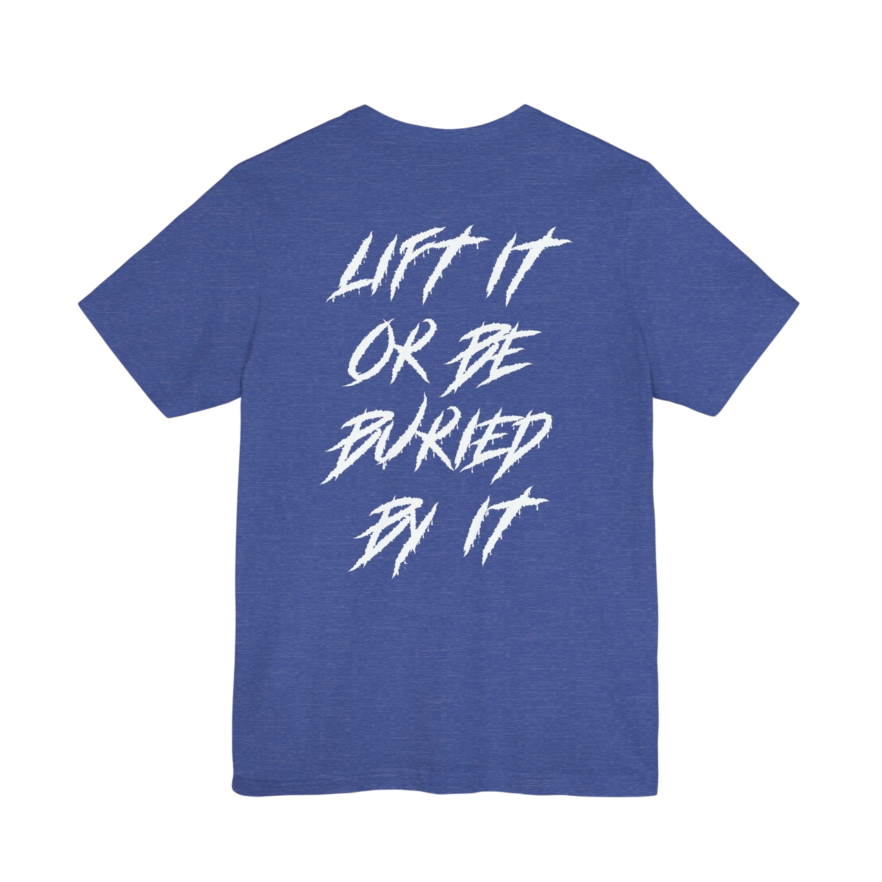 DailyThreadCo. blue crew-neck gym t-shirt featuring white jagged text on the back reading Lift It Or Be Buried By It.